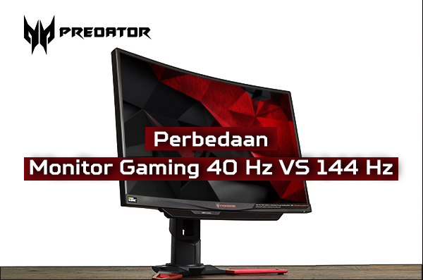Monitor Gaming 40 Hz VS 144 Hz, Apa Perbedaannya?