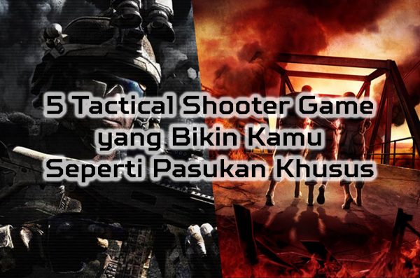 5 Tactical Shooter Game ini Buat Kamu Seperti Pasukan Khusus