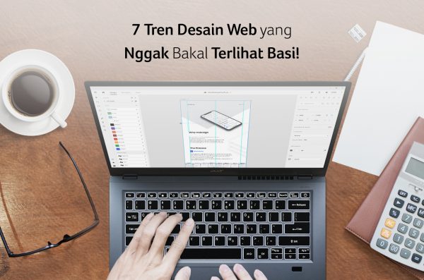 7 Tren Desain Web yang Nggak Bakal Terlihat Basi!